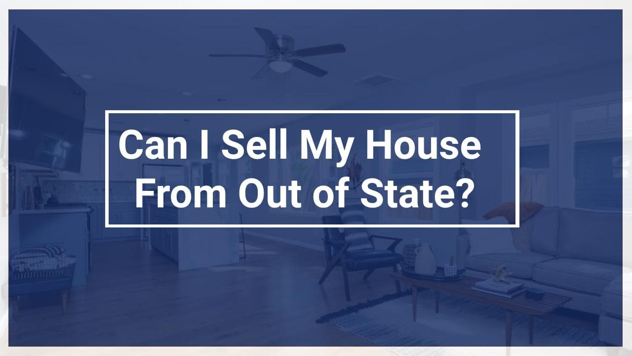 Can I Sell My House From Out of State?
